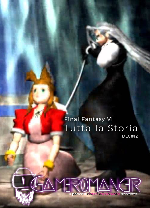 DLC #12: Final Fantasy VII, tutta la Storia